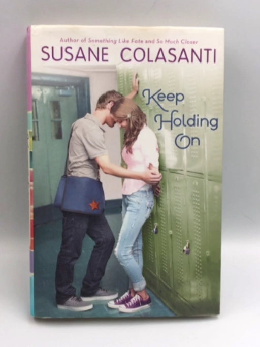 Keep Holding on - Hardcover - Susane Colasanti; 