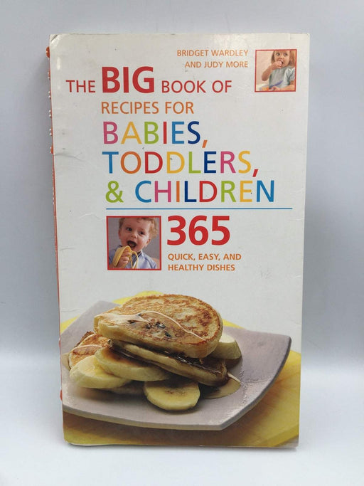 The Big Book of Recipes for Babies, Toddlers, & Children - Bridget L. Wardley; Judy More; 