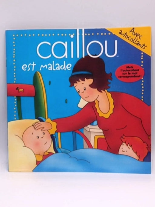 Caillou est malade - Roger Harvey; Landry, Marie-France; Divertissement Cookie Jar inc; 