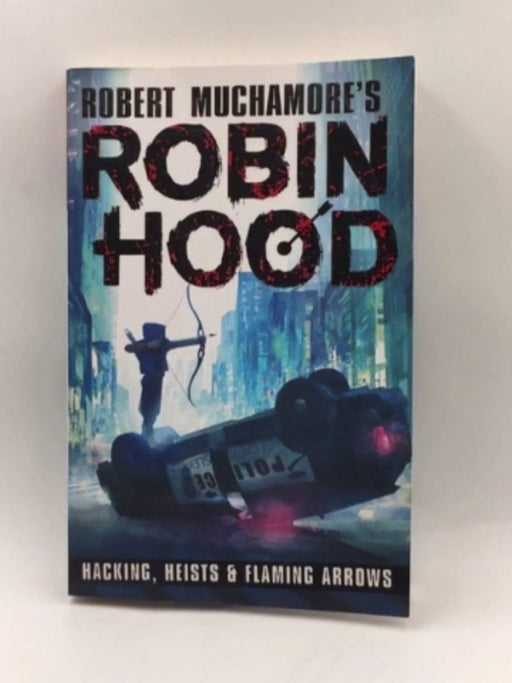 Robin Hood Hacking Heists & Flaming Arro -  Robert Muchamore
