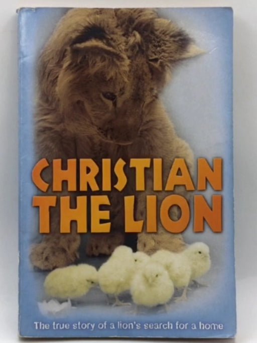 Christian the Lion - Anthony Bourke; Ruth Knowles; John Rendall; 