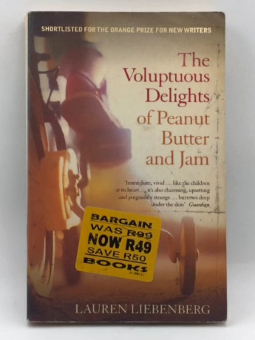 The Voluptuous Delights of Peanut Butter and Jam - Lauren Liebenberg; 