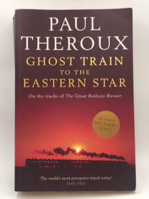 Ghost Train to the Eastern Star - Paul Theroux; 