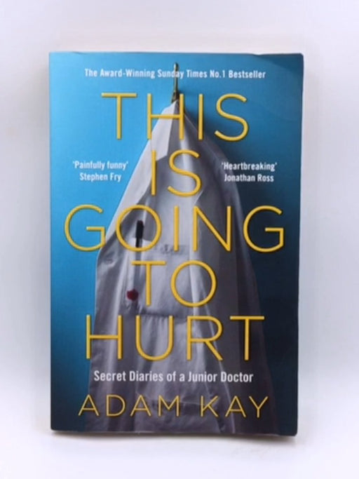 This Is Going To Hurt: Secret Diaries Of A Junior Doctor - Adam Kay