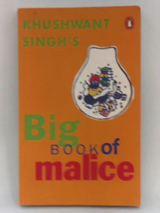 Khushwant Singh's Big Book of Malice - Khushwant Singh; 