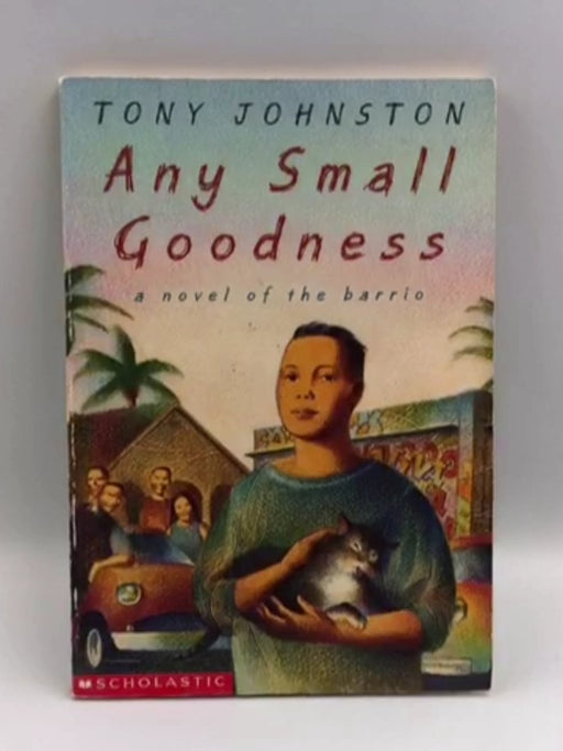 Any Small Goodness - Tony Johnston; 
