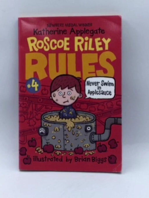 Never Swim in Applesauce Roscoe Riley Rules #4 - Katherine Applegate; 