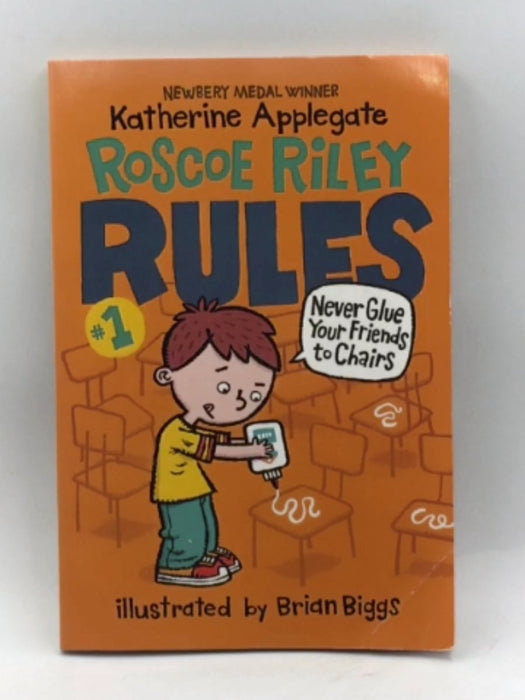 Roscoe Riley Rules #1: Never Glue Your Friends to Chairs - Katherine Applegate; 