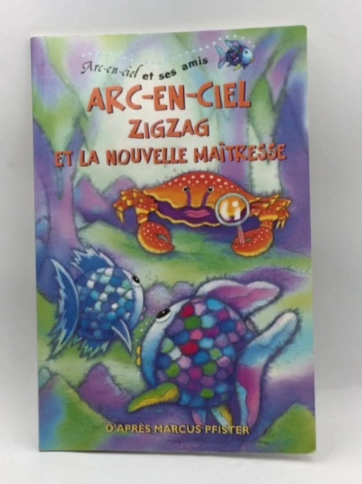 Arc-en-ciel, Zigzag et la Nouvelle Maîtresse - Marcus Pfister,  Leslie Goldman