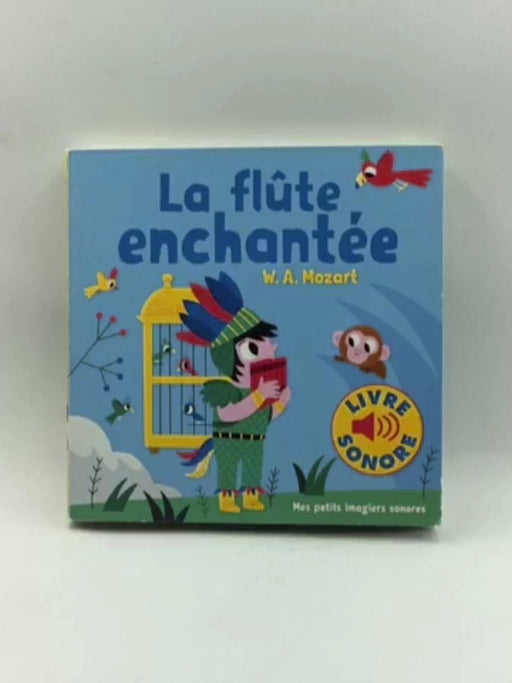 La flûte enchantée: 6 musiques, 6 images, 6 puces (Mes petits imagiers sonores) (French Edition) - Billet, Marion; 