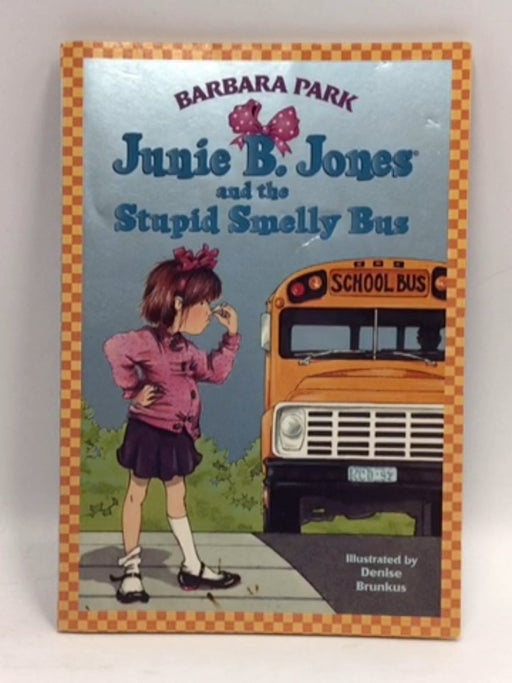 Junie B. Jones and the Stupid Smelly Bus - Barbara Park; 