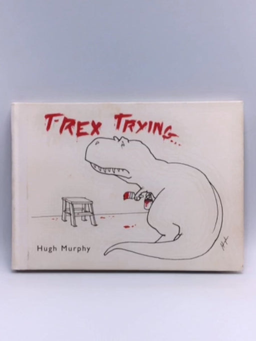 T-Rex Trying (Hardcover) - Hugh Murphy