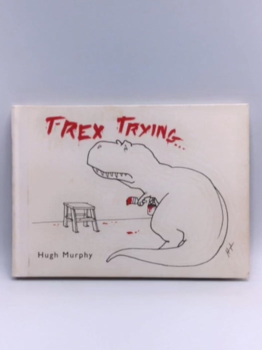 T-Rex Trying (Hardcover) - Hugh Murphy