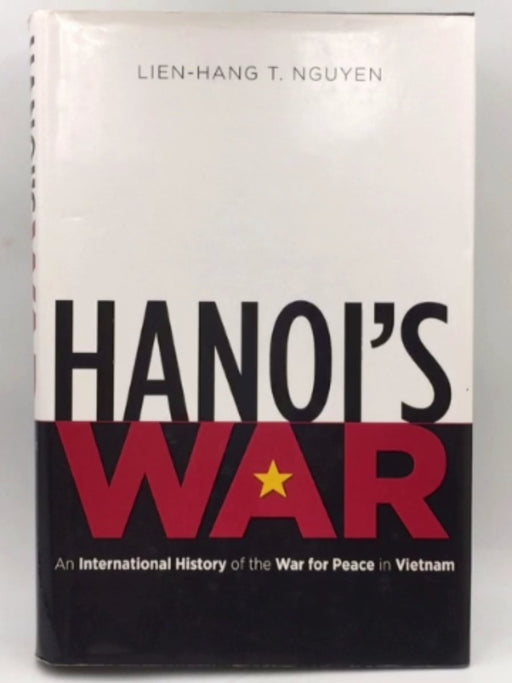 Hanoi's War - Hardcover - Lien-Hang T. Nguyen; 