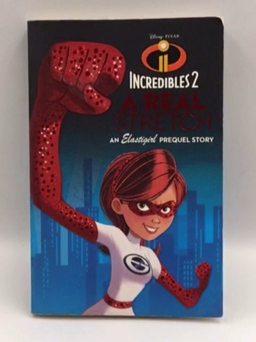 Incredibles 2: A Real Stretch - Disney; Pixar