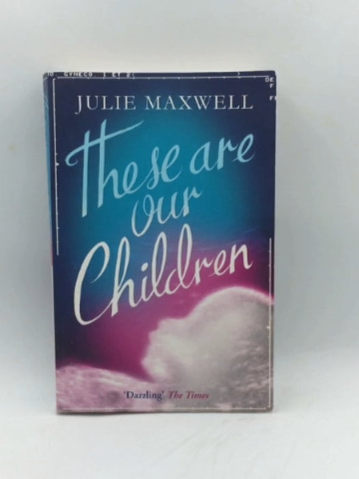 These Are Our Children - Julie Maxwell; 