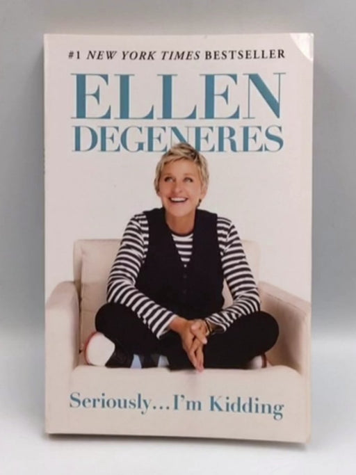 Seriously...I'm Kidding - Ellen DeGeneres