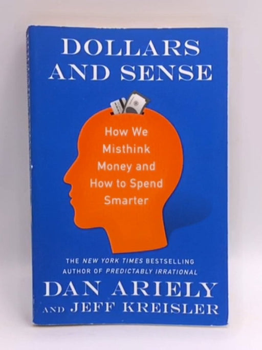 Dollars and Sense : How We Misthink Money and How to Spend Smarter - Dr Dan Ariely, Jeff Kreisler
