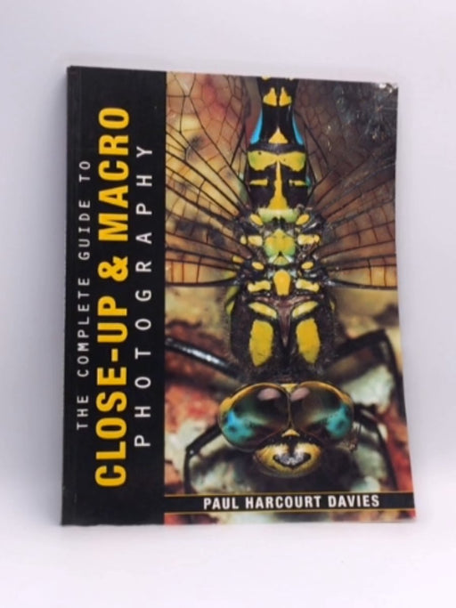 The Complete Guide to Close-up & Macro Photography - Paul Harcourt Davies; 