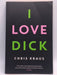 I Love Dick - Chris Kraus; 