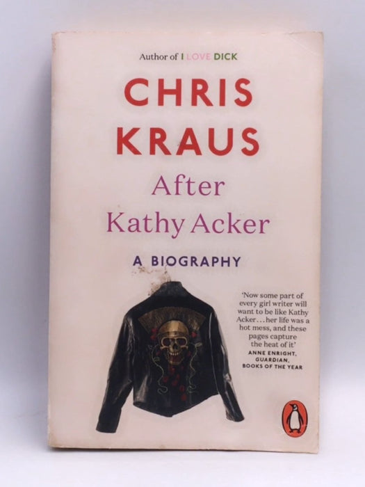 After Kathy Acker - Chris Kraus; 