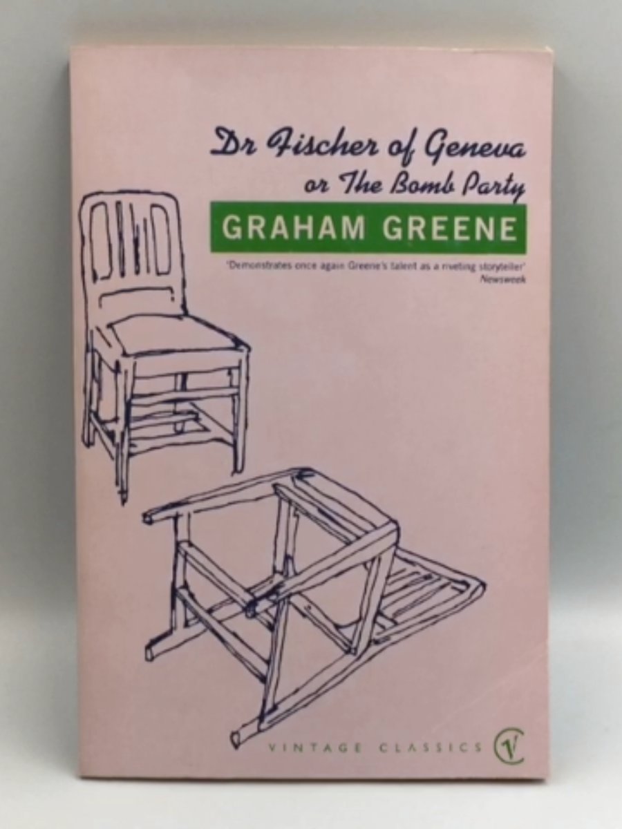 Dr Fischer of Geneva or The Bomb Party by Graham. Greene