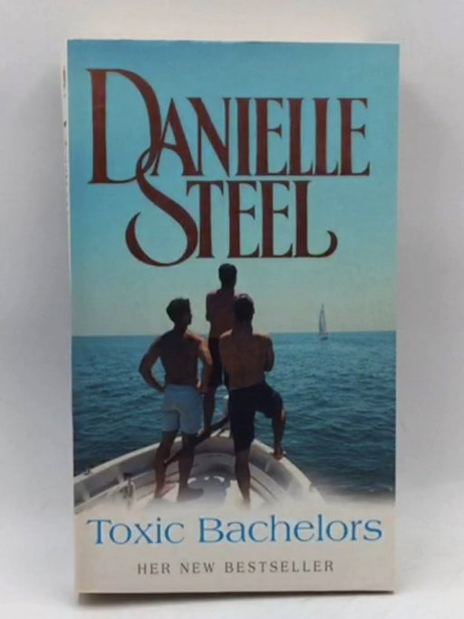 Toxic Bachelors - Danielle Steel