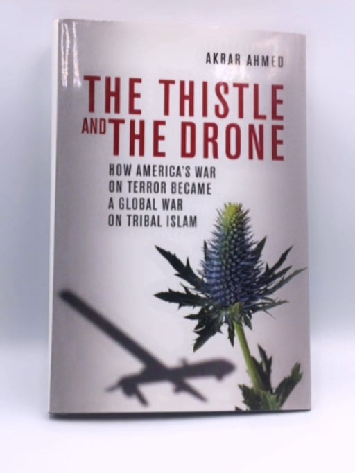 The Thistle and the Drone - Hardcover - Akbar S. Ahmed; 