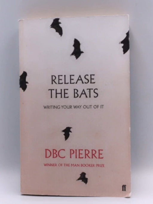 Release the Bats - D. B. C. Pierre; 