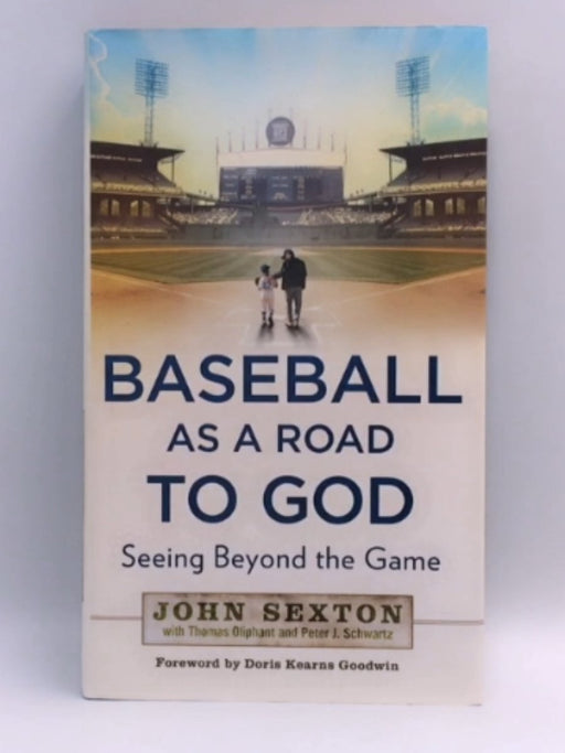 Baseball as a Road to God - Hardcover  - John Sexton ,  Thomas Oliphant ,  Peter J. Schwartz