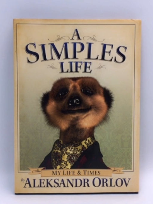 A Simples Life - Hardcover - Aleksandr Orlov; 