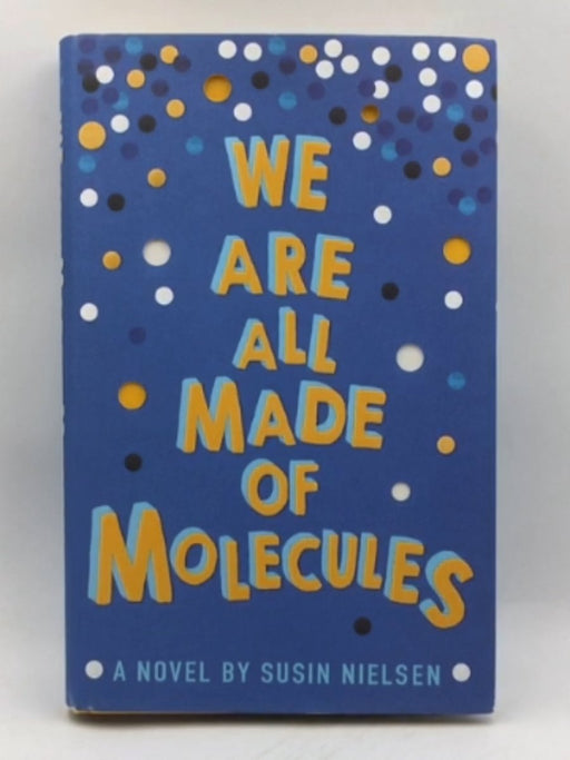 We Are All Made of Molecules (Hardcover) - Susin Nielsen; 