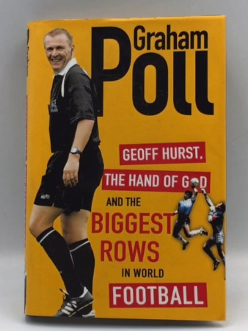 Geoff Hurst, the Hand of God and the Biggest Rows in World Football (Hardcover) - Graham Poll; 