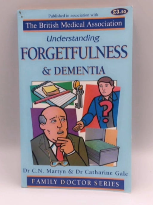 Understanding Forgetfulness and Dementia  - M. Martyn; Catharine Gale; 
