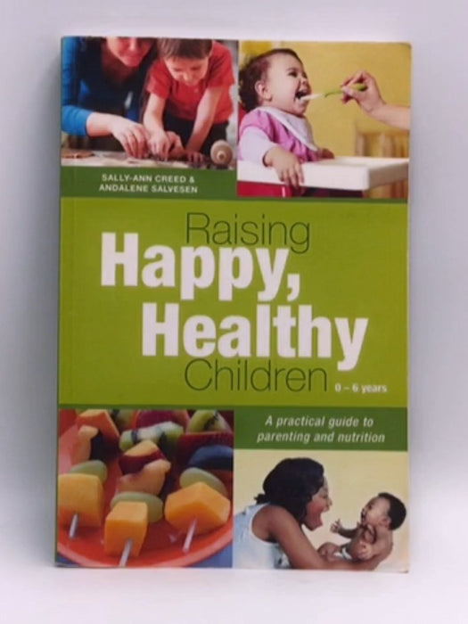 Raising Happy, Healthy Children  - Sally-Ann Creed; Andalene Salvesen; 