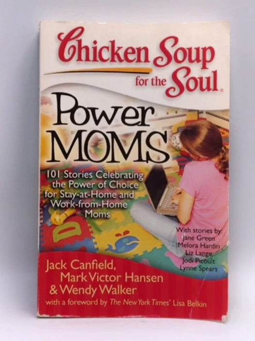 Chicken Soup for the Soul: Power Moms - Jack Canfield; Mark Victor Hansen; Wendy Walker; 