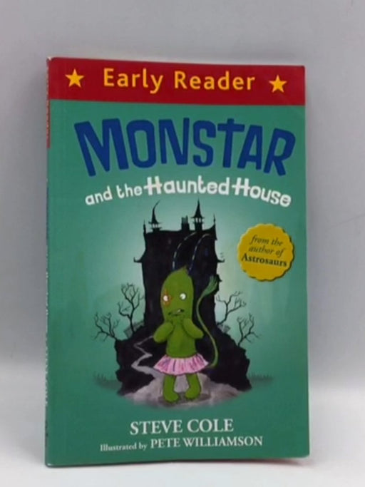 Early Reader: Monstar and the Haunted House - Steve Cole; 