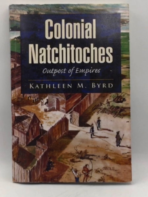 Colonial Natchitoches - Kathleen M. Byrd; 