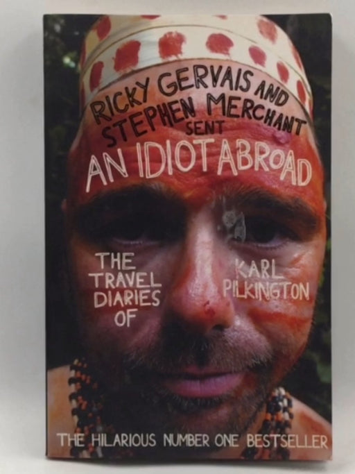 An Idiot Abroad: The Travel Diaries Of Karl Pilkington - Karl Pilkington