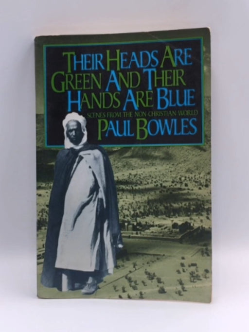 Their Heads Are Green and Their Hands Are Blue - Paul Bowles; 