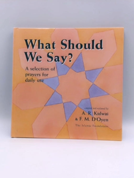 What Should We Say? - Hardcover - Fatima D'Oyen; Abdur Raheem Kidwai; 