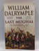 The Last Mughal - William Dalrymple