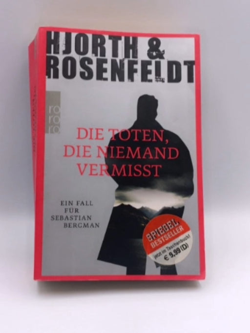Die Toten, Die Niemand Vermisst - Hjorth, Michael; Rosenfeldt, Hans; 