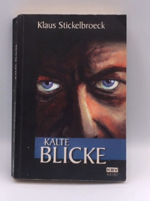 Kalte Blicke - Stickelbroeck, Klaus; 