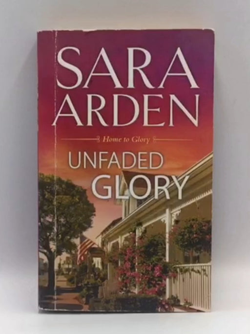 Unfaded Glory - Sara Arden; 