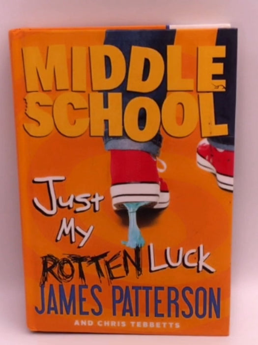 Middle School: Just My Rotten Luck - James Patterson; Chris Tebbetts; 