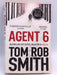 Agent 6 - Tom Rob Smith; 