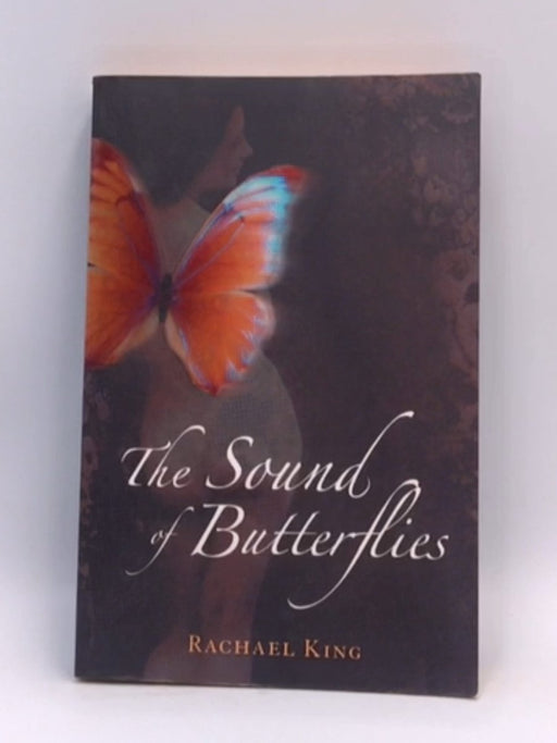 The Sound of Butterflies - Rachael King; 