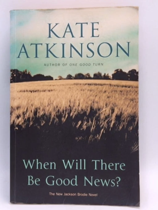 When Will There be Good News? - Kate Atkinson