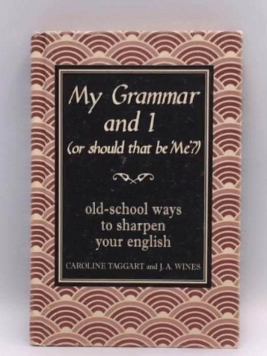 My Grammar and I (Or Should That Be 'Me'?) (Hardcover) - Caroline Taggart; J. A. Wines; 